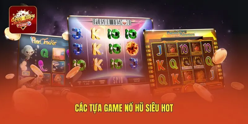 Các tựa game nổ hũ siêu hot