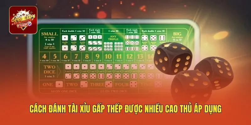 Cách đánh tài xỉu gấp thếp được nhiều cao thủ áp dụng