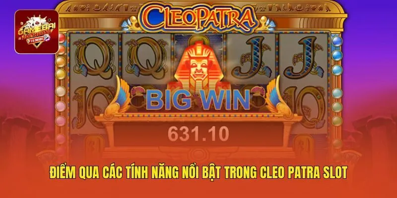 Điểm qua các tính năng nổi bật trong Cleo Patra Slot