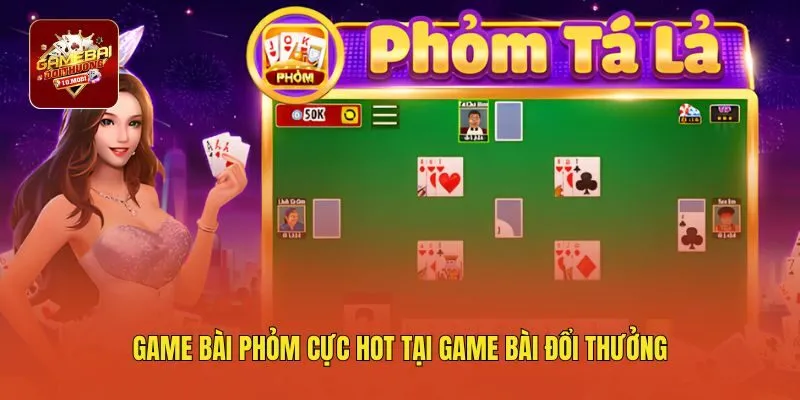 Game bài Phỏm cực hot tại game bài đổi thưởng