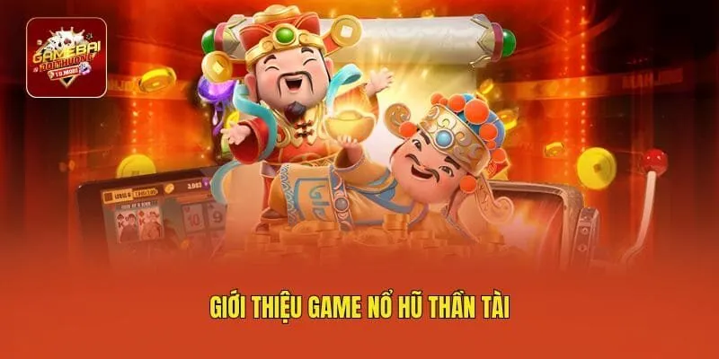Giới thiệu game nổ hũ thần tài