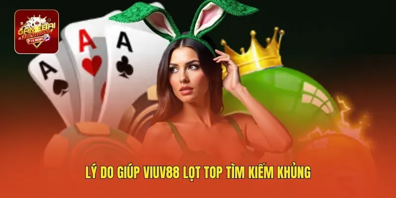 Lý do giúp VIUV88 lọt top tìm kiếm khủng