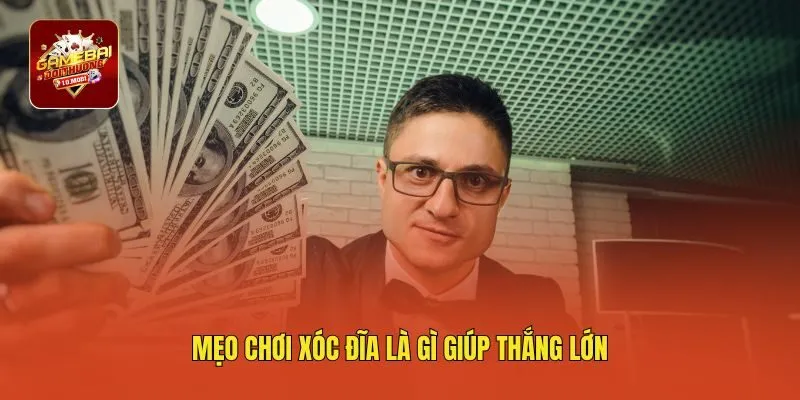 Mẹo chơi xóc đĩa là gì giúp thắng lớn