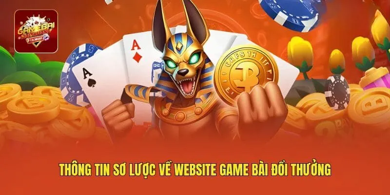 Thông tin sơ lược về website game bài đổi thưởng